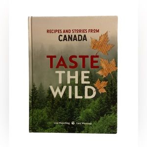 Taste the Wild: Recipes & Stories from Canada by Lisa Nieschlag & Lars Wentrup